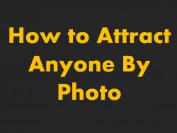 How to Attract Anyone By Photo